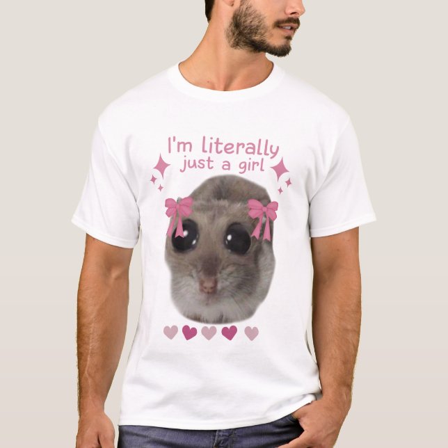 Meme Sad Hamster I’m Literally Just A Girl T-Shirt (Front)