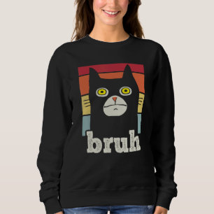 Meme saying Bruh with Cat Greetings Teens Boys Men Sweatshirt