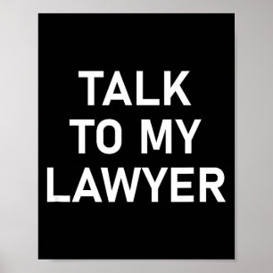 Meme Sayings, One Liners, Quotes, Talk To My Lawye Poster