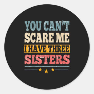 Meme You Can't E Me I Have Three Sister Funny Brot Classic Round Sticker