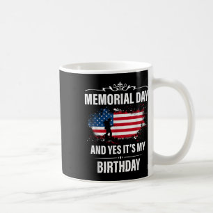 Memorial Day 2021 And Yes Its My Birthday Men Coffee Mug
