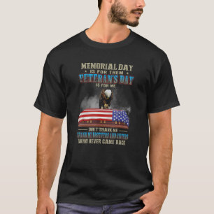 Memorial Day Is For Them Veteran_s Day Is For Me T T-Shirt