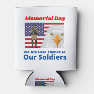 Memorial Day We Are Here Thanks to Our Soldiers Can Cooler