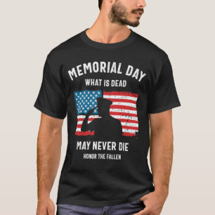 Memorial Day What is Dead May Never Die T-Shirt