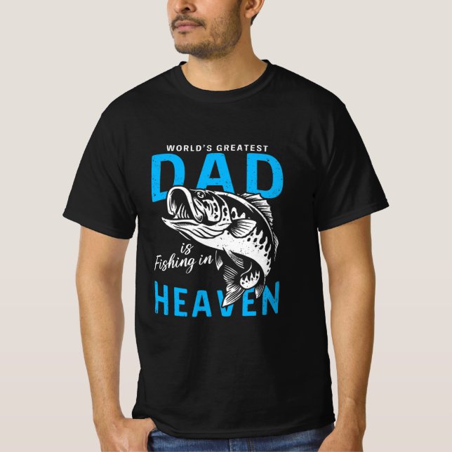 Memorial World Greatest Dad Is Fishing In Heaven  T-Shirt (Front)
