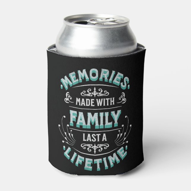 Memories made with family last a lifetime can cooler (Can Front)