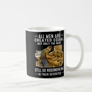 Men are Created Equal But Woodworking in Seventies Coffee Mug