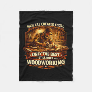 Men are Created Equal But Woodworking in Seventies Fleece Blanket