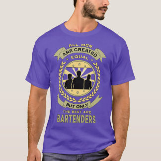 Men Are Created Equal for Bartenders T-Shirt