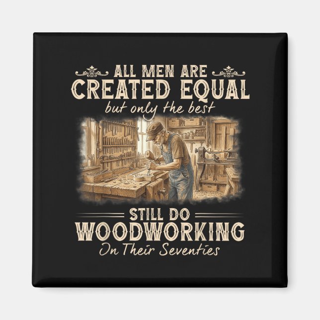 Men are Created Equal Only The Does Woodworking Magnet (Front)