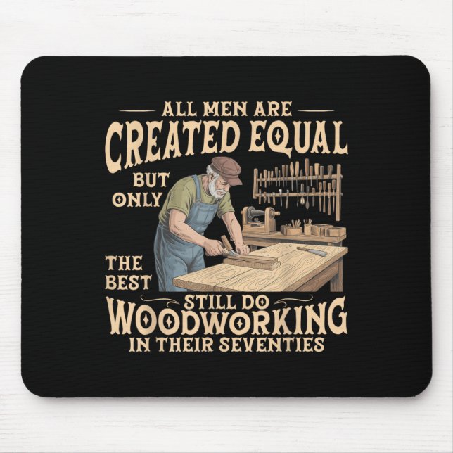 Men are Created Equal Only The Does Woodworking Mouse Pad (Front)
