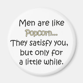 Men Are Like Popcorn Magnet