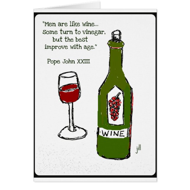 Men are like wine - some turn to vinegar, but the (Front)
