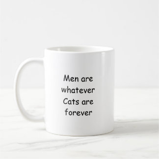 Men are whatever, Cats are forever  Coffee Mug