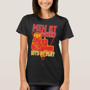 Men At Doing Work Boys At Play Backhoe Drivers T-Shirt