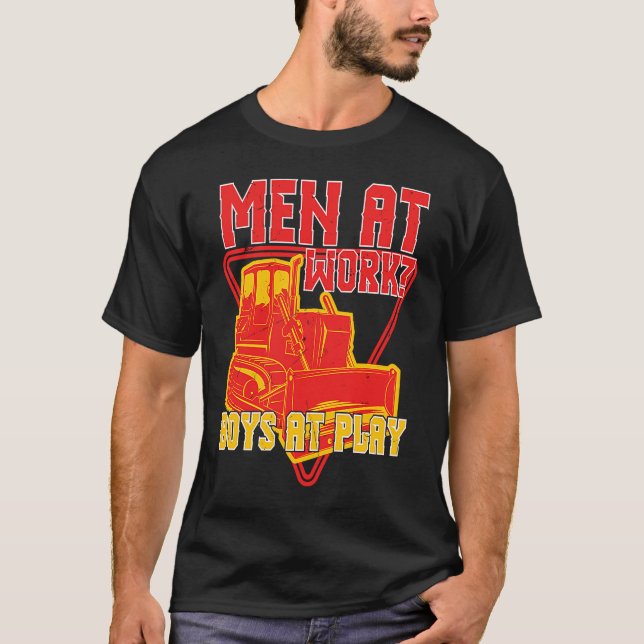 Men At Doing Work Boys At Play Backhoe Drivers T-Shirt (Front)