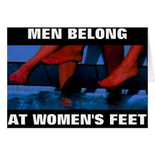MEN BELONG AT WOMEN'S FEET