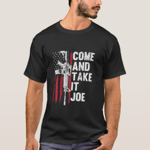 Men Come And Take It Joe Gun Rights Ar 15 American T-Shirt