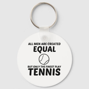 MEN CREATED EQUAL BUT THE FINEST PLAY TENNIS KEY RING