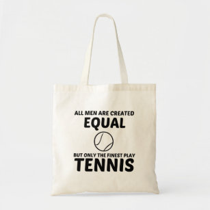 MEN CREATED EQUAL BUT THE FINEST PLAY TENNIS TOTE BAG