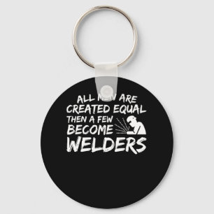 Men Created Equal Then Few Become Welder Key Ring