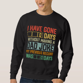 Men Fathers Day I Have Gone 0 Days Without Making Sweatshirt