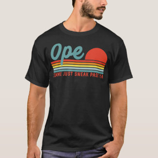 Men Funny Midwest Gift, Ope Just Gonna Sneak Right T-Shirt