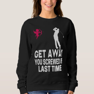 Men Get Away Cupid You Screwed Up Last Time Anti V Sweatshirt