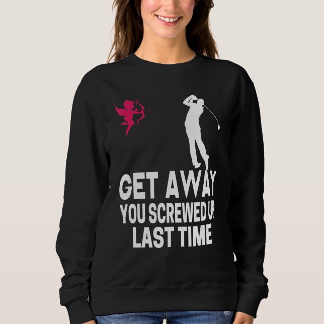 Men Get Away Cupid You Screwed Up Last Time Anti V Sweatshirt (Front)