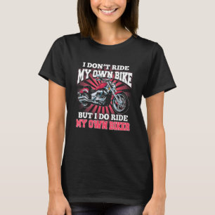 Men I Don't Ride My Own Bike But I Do Ride My Own T-Shirt