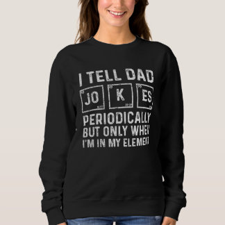 Men' I Tell Dad Jokes Periodically But Only When I Sweatshirt