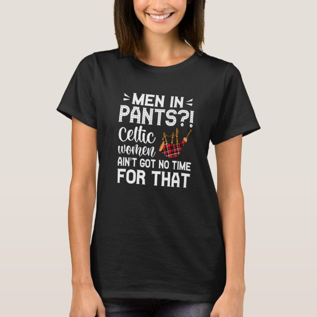 Men In Pants Celtic Women Ain't Got No Time For Th T-Shirt (Front)