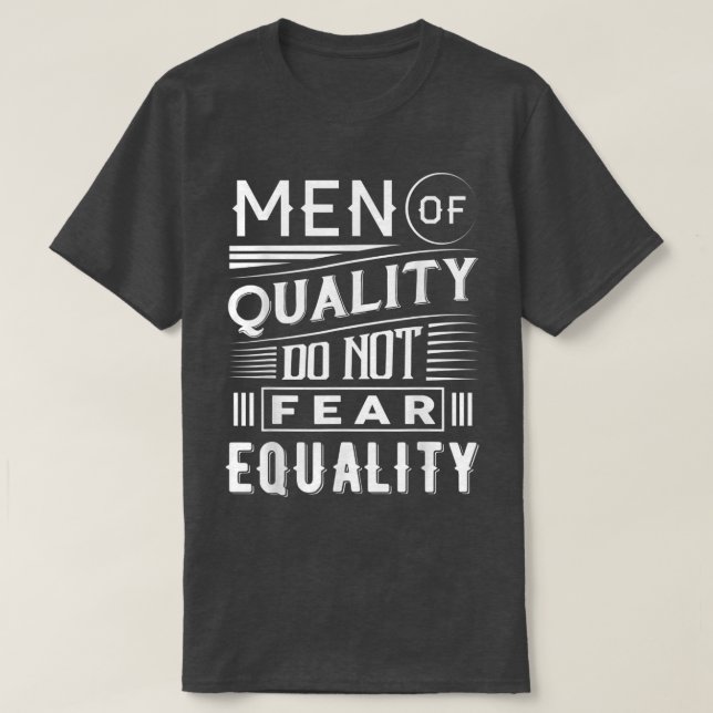 Men Of Quality Do Not Fear Equality Pro Feminism 3 T-Shirt (Design Front)