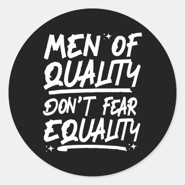 Men Of Quality Don't Fear Equality 1  Classic Round Sticker (Front)