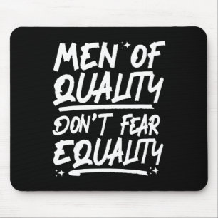 Men Of Quality Don't Fear Equality 1 Mouse Pad