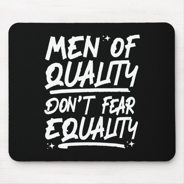 Men Of Quality Don't Fear Equality 1  Mouse Pad (Front)