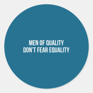 Men Of Quality - Don't Fear Equality - Classic Round Sticker