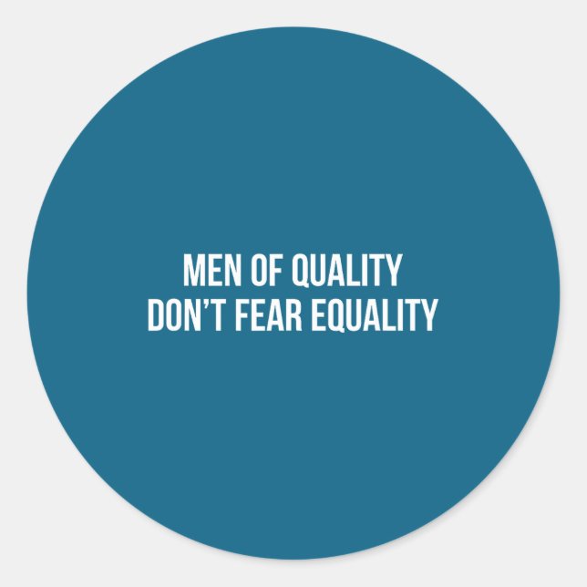 Men Of Quality - Don't Fear Equality -  Classic Round Sticker (Front)