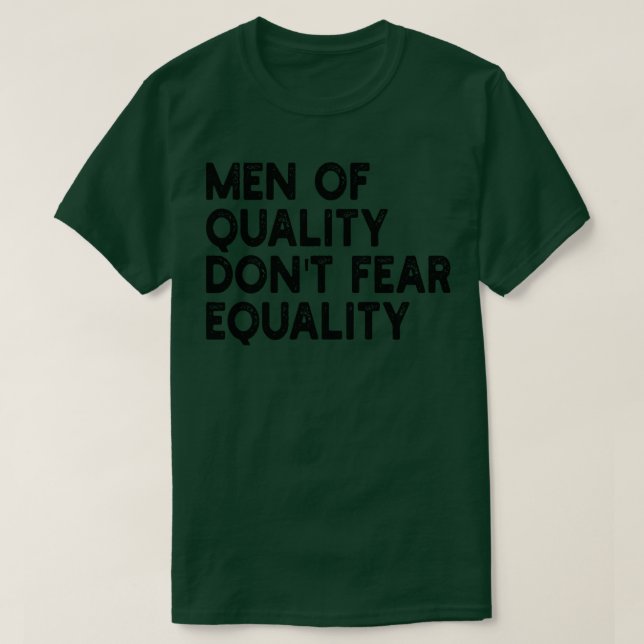 men of quality dont fear equality T-Shirt (Design Front)