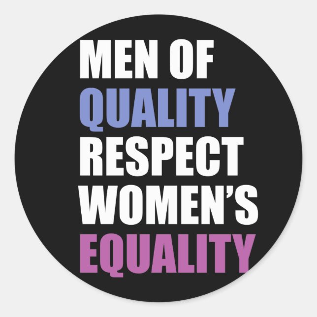 "Men Of Quality Respect Women's Equality" Classic Round Sticker (Front)