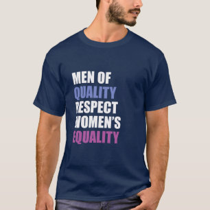 "Men Of Quality Respect Women's Equality" T-Shirt