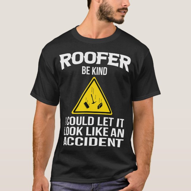 Men Roofer Quote Roofing Be Kind  T-Shirt (Front)