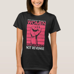 Men Should Be Glad Women Want Equality Not Revenge T-Shirt