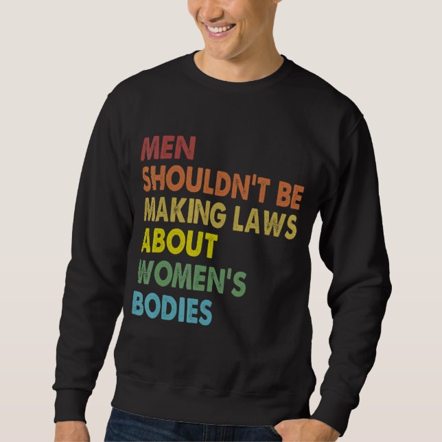 Men Shouldn't Be Making Laws Abortion Right Pro Ch Sweatshirt (Front)