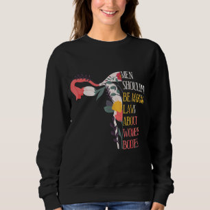 Men Shouldn't Be Making Laws Pro Choice Retro Femi Sweatshirt