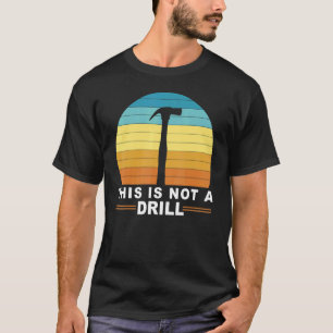 Men This Is Not A Drill  Tools Hammer Builder T-Shirt