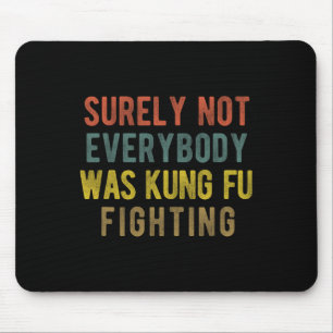 Men Vintage Surely Not Everybody Was Kung Fu Fight Mouse Pad