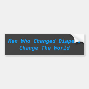 Men Who Change Diapers Change The World Bumper Sticker