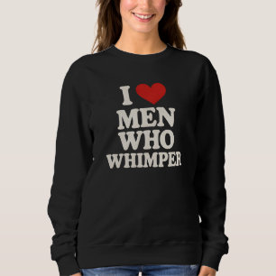 Men Who Whimper Tee - Humourous Relationship Shirt
