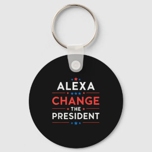 Men Women Alexa Change The President Funny Quote H Key Ring